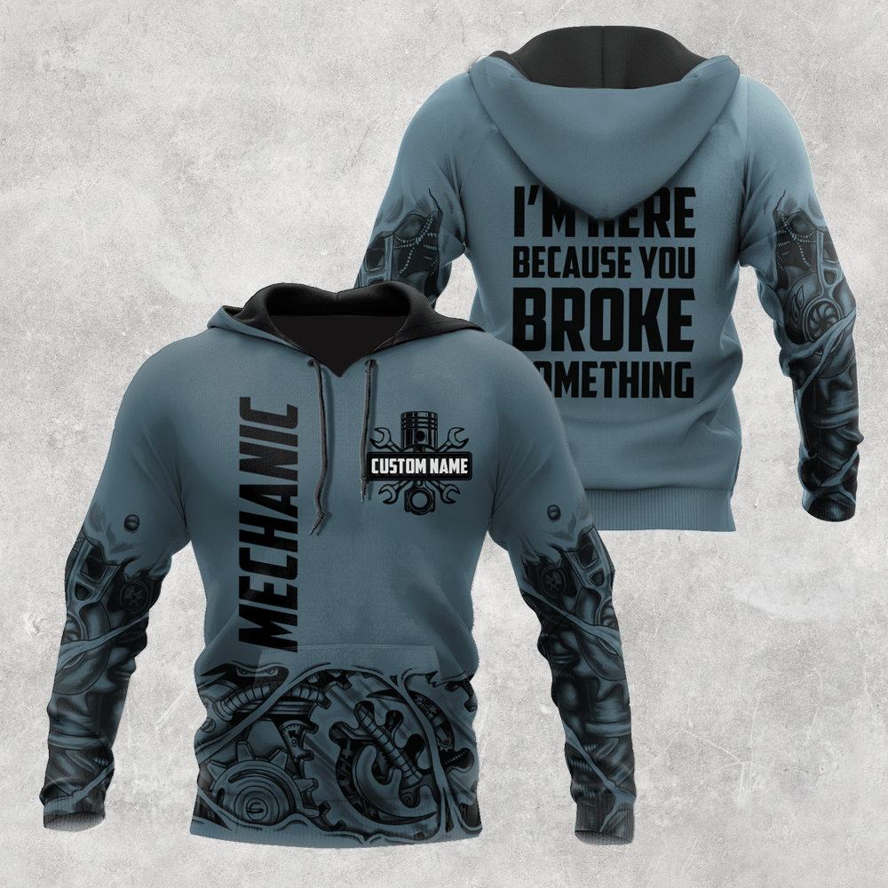 Personalized Mechanic I'm Here Because You Broke Something Hoodie For Men and Women TN