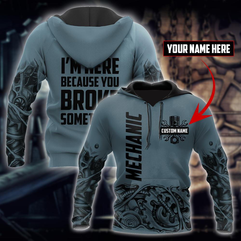 Personalized Mechanic I'm Here Because You Broke Something Hoodie For Men and Women TN