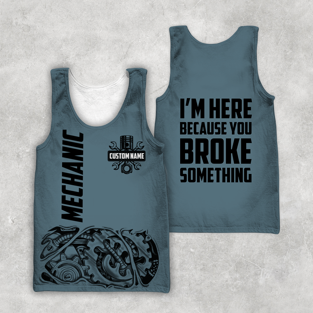 Personalized Mechanic I'm Here Because You Broke Something Hoodie For Men and Women TN