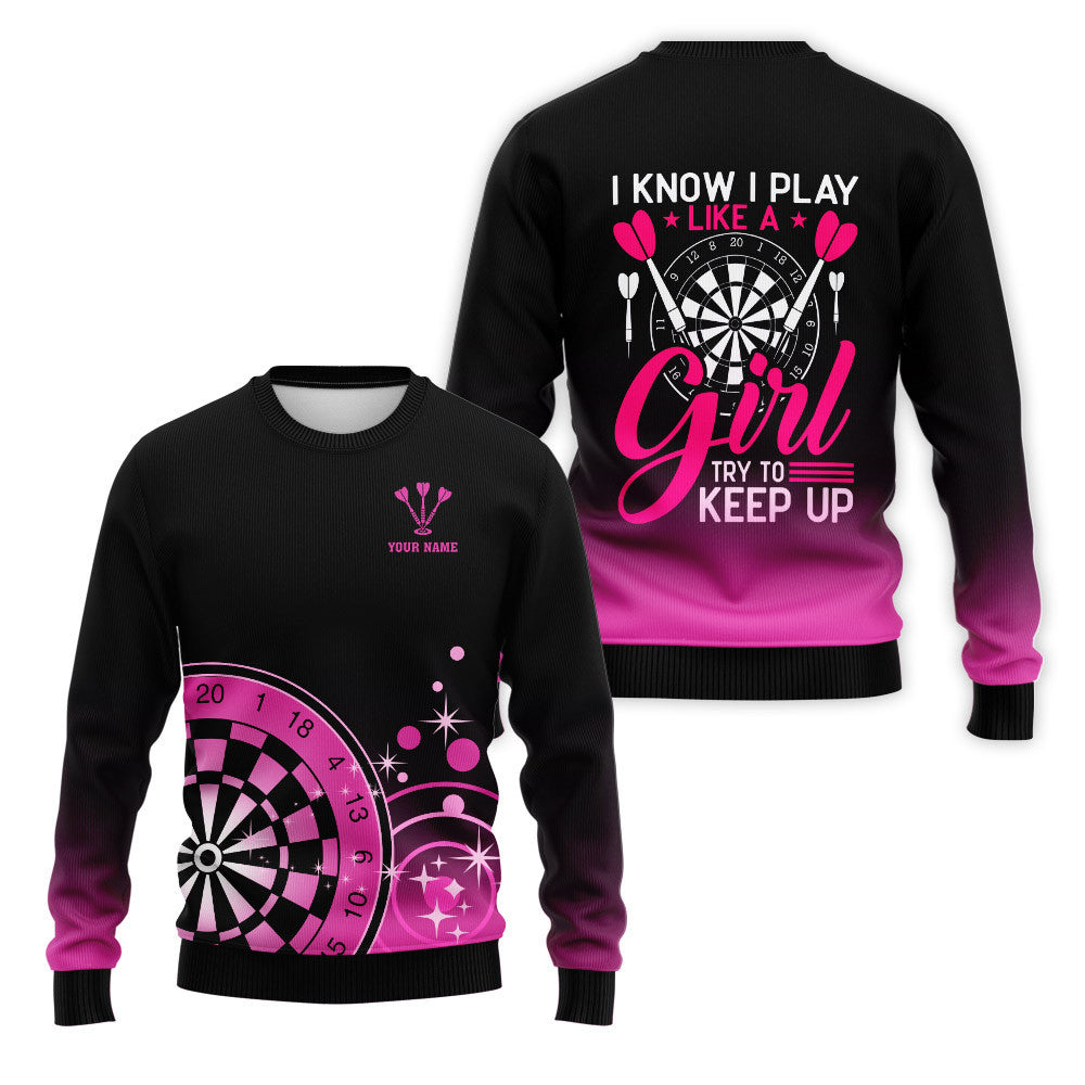 I know I play like a girl try to keep up Darts 3D Personalized Shirt