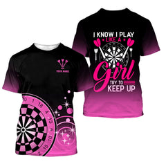 I know I play like a girl try to keep up Darts 3D Personalized Shirt