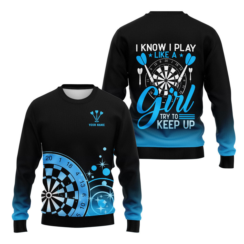 I know I play like a girl try to keep up Darts Blue 3D Personalized Shirt