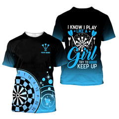 I know I play like a girl try to keep up Darts Blue 3D Personalized Shirt